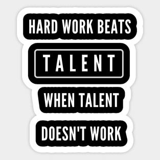 Hard work beats talent when talent doesn't work Sticker